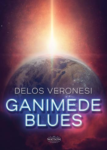 Ganimede blues - Delos Veronesi - Libro Watson 2022, Andromeda | Libraccio.it