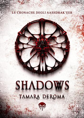 Shadows. Le cronache degli Aashdrak'eer. Ediz. illustrata - Tamara Deroma - Libro Watson 2022, Mondi perduti | Libraccio.it