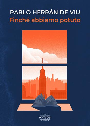 Finché abbiamo potuto - Pablo Herrán de Viu - Libro Watson 2022, Luci | Libraccio.it