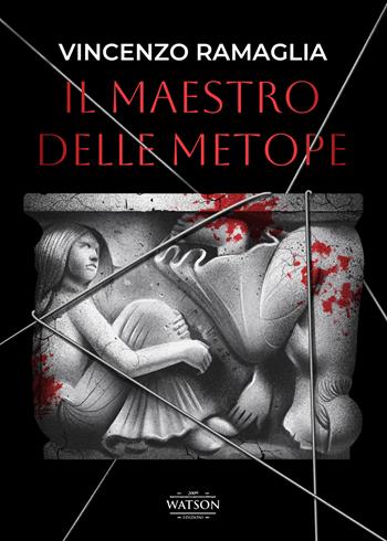 Il maestro delle Metope - Vincenzo Ramaglia - Libro Watson 2022, Ombre | Libraccio.it
