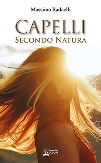 Capelli. Secondo natura - Massimo Redaelli - Libro Layout 2022, Curarsi con la natura | Libraccio.it