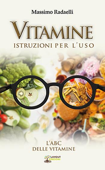 Vitamine. Istruzioni per l'uso - Massimo Radaelli - Libro Layout 2022, Curarsi con la natura | Libraccio.it