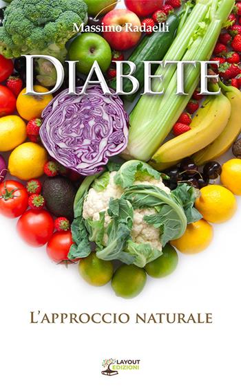 Diabete. L'approccio naturale - Massimo Radaelli - Libro Layout 2022, Curarsi con la natura | Libraccio.it