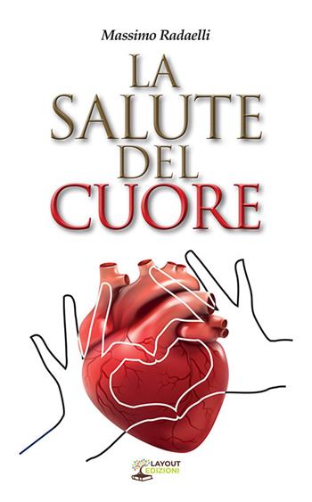 La salute del cuore - Massimo Radaelli - Libro Layout 2022, Curarsi con la natura | Libraccio.it