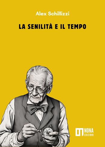 La senilità e il tempo - Alex Schillizzi - Libro Nona 2024 | Libraccio.it