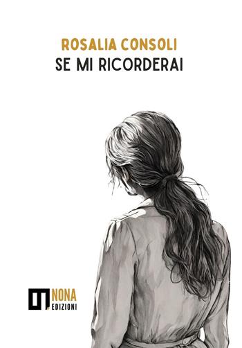 Se mi ricorderai - Rosalia Consoli - Libro Nona 2024 | Libraccio.it