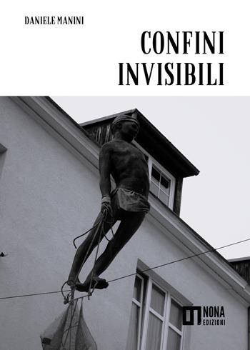 Confini invisibili - Daniele Manini - Libro Nona 2025 | Libraccio.it