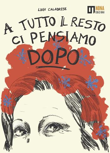A tutto il resto ci pensiamo dopo - Luigi Calabrese - Libro Nona 2026 | Libraccio.it