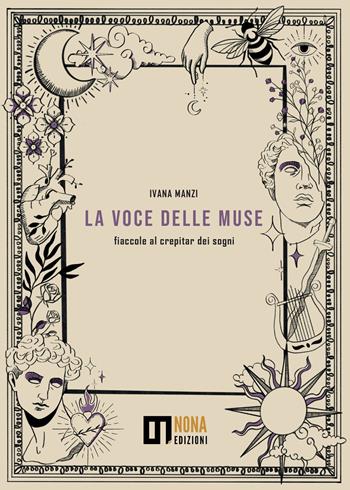 La voce delle muse. Fiaccole al crepitar dei sogni - Ivana Manzi - Libro Nona 2026 | Libraccio.it