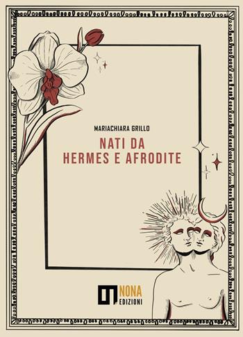 Nati da Hermes e Afrodite - Mariachiara Grillo - Libro Nona 2026, Respiri | Libraccio.it