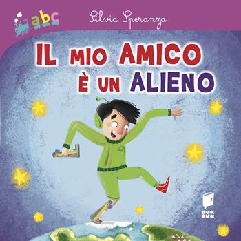 Il mio amico è un alieno. Ediz. a colori - Silvia Speranza, Sara Benecino - Libro Buk Buk 2023, Abbiccì | Libraccio.it