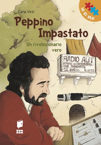 Peppino Impastato. Un rivoluzionario vero. Ediz. illustrata - Carla Virzi', Vincenzo Sanapo - Libro Buk Buk 2023, Io ci sto | Libraccio.it