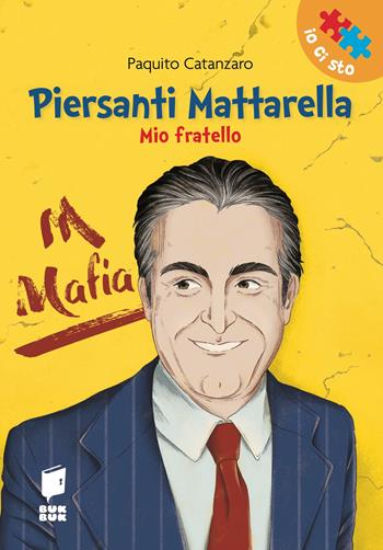 Piersanti Mattarella. Mio fratello. Ediz. illustrata - Paquito Catanzaro, Vincenzo Sanapo - Libro Buk Buk 2026, Io ci sto | Libraccio.it