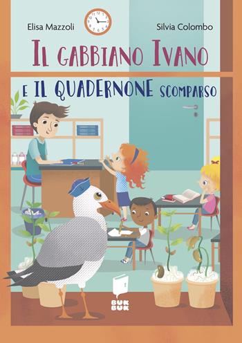 Il gabbiano Ivano e il quadernone scomparso. Tutti a scuola. Ediz. a colori - Elisa Mazzoli, Silvia Colombo - Libro Buk Buk 2023, Tutti a scuola | Libraccio.it