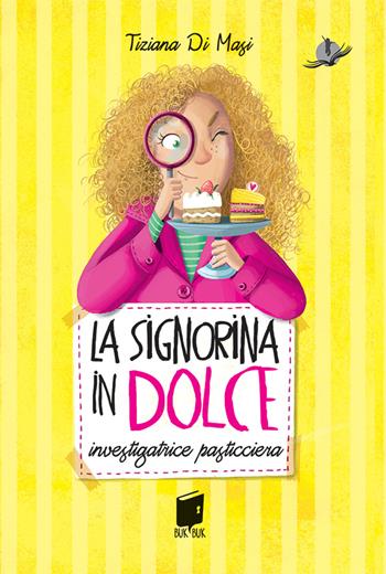 La signorina in dolce. Investigatrice pasticciera. Ediz. illustrata - Tiziana Di Masi - Libro Buk Buk 2023, Albatros | Libraccio.it