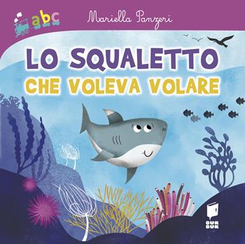 Lo squaletto che voleva volare. Ediz. illustrata - Mariella Panzeri, Silvia Colombo - Libro Buk Buk 2023, Abbiccì | Libraccio.it