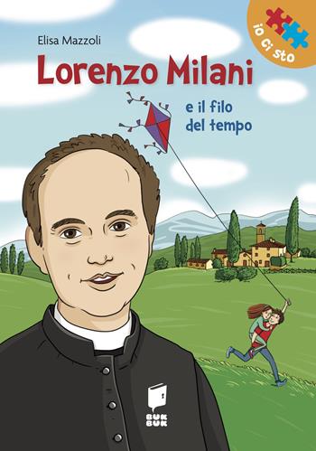 Lorenzo Milani e il filo del tempo. Ediz. illustrata - Elisa Mazzoli, Michela Ameli - Libro Buk Buk 2023, Io ci sto | Libraccio.it