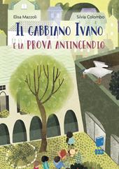 Il gabbiano Ivano e la prova antincendio. Ediz. illustrata