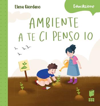 Ambiente a te ci penso io. Ediz. a colori - Elena Giordano - Libro Buk Buk 2024, EducAzione | Libraccio.it