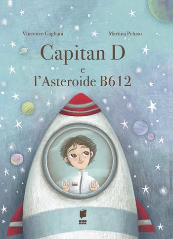 Capitan D e l'asteroide B612. Ediz. illustrata - Vincenzo Gagliani, Martina Peluso - Libro Buk Buk 2023, Albi d'autore | Libraccio.it
