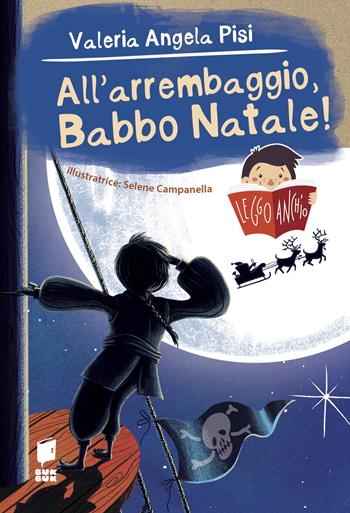 All'arrembaggio, Babbo Natale! Leggo anch'io. Ediz. illustrata - Valeria Angela Pisi, Selene Campanella - Libro Buk Buk 2023, Leggo anch'io | Libraccio.it