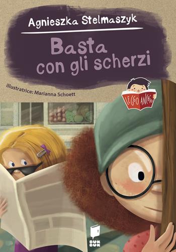 Basta con gli scherzi. Ediz. a colori - Agnieska Stelmaszyk, Marianna Schoett - Libro Buk Buk 2024, Leggo anch'io | Libraccio.it