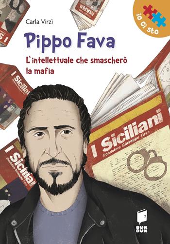 Pippo Fava. L'intellettuale che smascherò la mafia - Carla Virzi', Vincenzo Sanapo - Libro Buk Buk 2023, Io ci sto | Libraccio.it