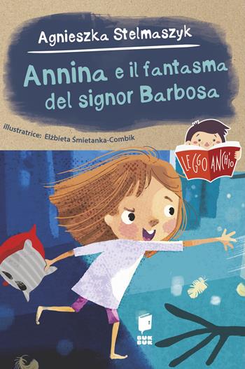 Annina e il fantasma del signor Barbosa - Agnieszka Stelmaszyk, Elzbieta Smietanka Combik - Libro Buk Buk 2024, Leggo anch'io | Libraccio.it