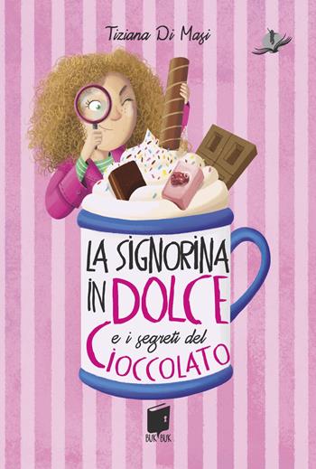 La signorina in dolce e i segreti di cioccolato. Ediz. illustrata - Tiziana Di Masi - Libro Buk Buk 2024, Albatros | Libraccio.it