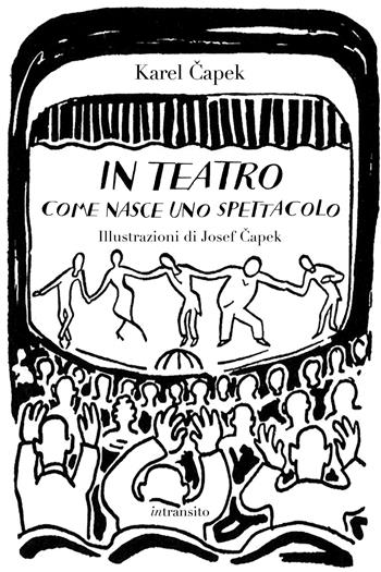 In teatro. Come nasce uno spettacolo. Ediz. illustrata - Karel Capek - Libro In Transito 2022 | Libraccio.it