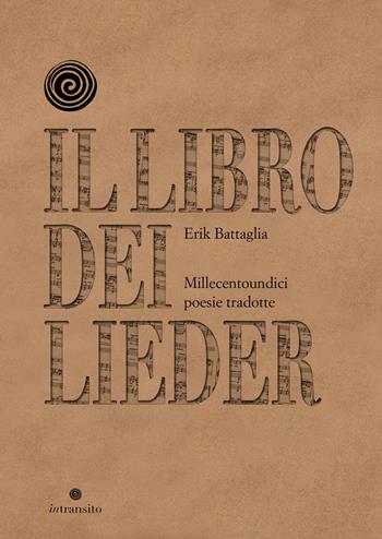Il libro dei Lieder. Millecentoundici poesie tradotte. Nuova ediz. - Erik Battaglia - Libro In Transito 2024 | Libraccio.it