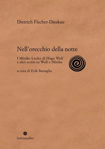Nell'orecchio della notte. I Mörike-Lieder di Hugo Wolf e altri scritti su Wolf e Mörike. Ediz. illustrata - Dietrich Fischer-Dieskau - Libro In Transito 2024 | Libraccio.it