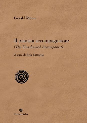 Il pianista accompagnatore-The unashamed accompanist - Gerald Moore - Libro In Transito 2025 | Libraccio.it