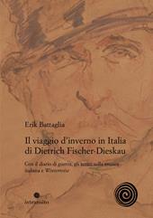 Il viaggio d’inverno in Italia di Dietrich Fischer-Dieskau. Con il diario di guerra, gli scritti sulla musica italiana e «Winterreise»