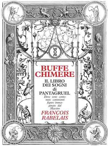 Buffe chimere. Il libro dei sogni di Pantagruel. Ediz. illustrata - Francois Rabelais - Libro WoM Edizioni 2022, Ivory | Libraccio.it