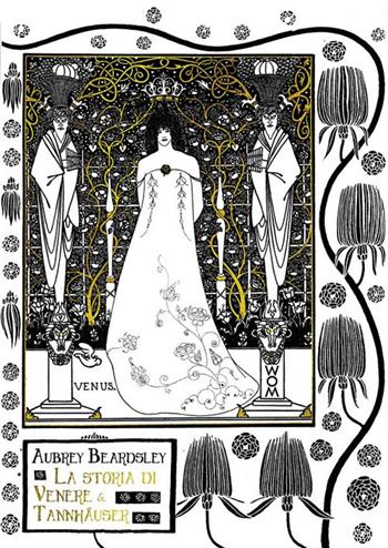 La storia di Venere e Tannhäuser - Aubrey Beardsley - Libro WoM Edizioni 2024, Ivory | Libraccio.it