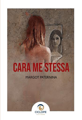Cara me stessa - Margot Paternina - Libro Ciclope Lettore 2023 | Libraccio.it