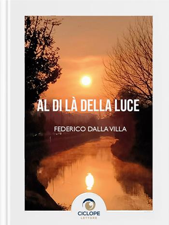 Al di là della luce - Federico Dalla Villa - Libro Ciclope Lettore 2023 | Libraccio.it