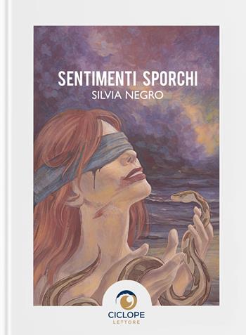 Sentimenti sporchi - Silvia Negro - Libro Ciclope Lettore 2024 | Libraccio.it