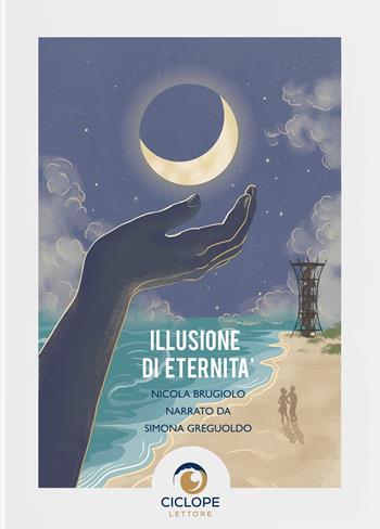 Illusione di eternità - Nicola Brugiolo - Libro Ciclope Lettore 2024 | Libraccio.it