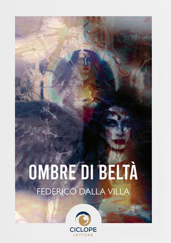 Ombre di beltà - Federico Dalla Villa - Libro Ciclope Lettore 2025 | Libraccio.it