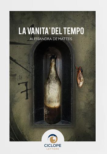La vanità del tempo - Alessandra De Matteis - Libro Ciclope Lettore 2025 | Libraccio.it