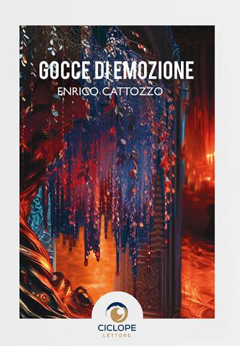 Gocce di emozione - Enrico Cattozzo - Libro Ciclope Lettore 2025 | Libraccio.it