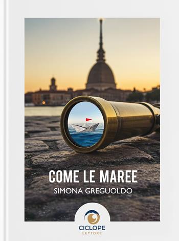 Come le maree - Simona Greguoldo - Libro Ciclope Lettore 2025 | Libraccio.it