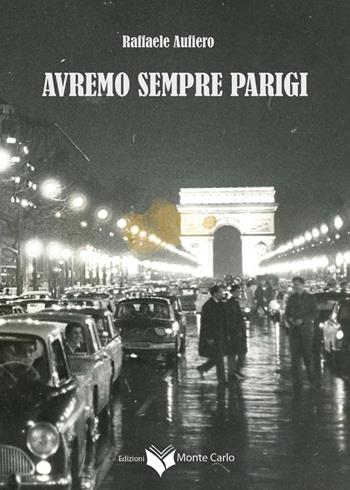 Avremo sempre Parigi - Raffaele Aufiero - Libro Montecarlo 2024 | Libraccio.it
