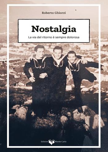 Nostalgia. La via del ritorno è sempre dolorosa - Roberto Ghiorzi - Libro Montecarlo 2024 | Libraccio.it