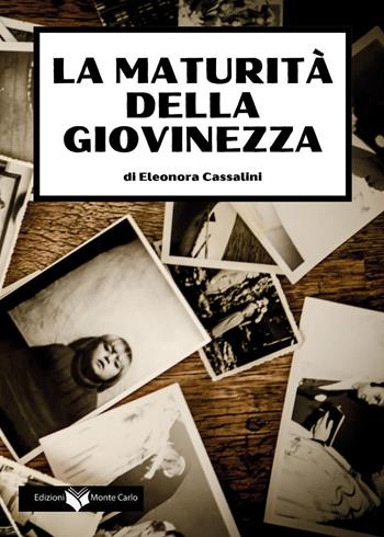 La maturità della giovinezza - Eleonora Cassalini - Libro Montecarlo 2025 | Libraccio.it
