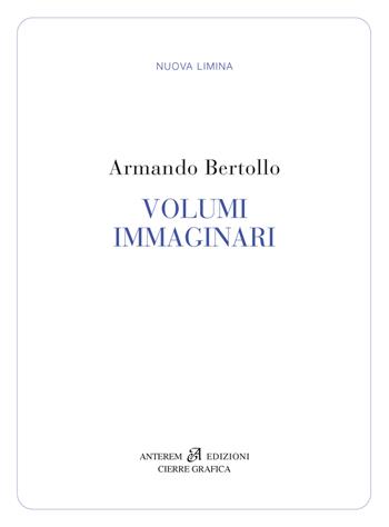Volumi immaginari - Armando Bertollo - Libro Anterem 2022, Nuova Limina | Libraccio.it