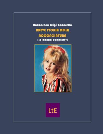 Breve storia dell'acconciatura - Nazzareno Luigi Todarello - Libro Latorre 2022 | Libraccio.it