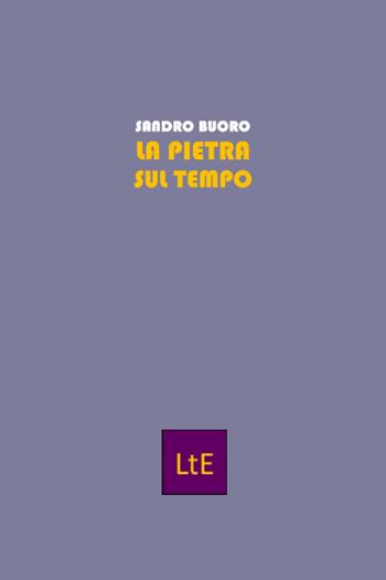 La pietra sul tempo - Sandro Buoro - Libro Latorre 2023 | Libraccio.it